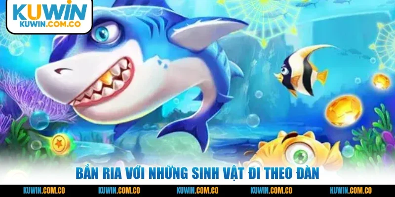 Bắn ria với những sinh vật đi theo đàn