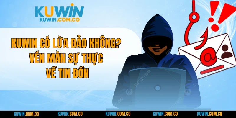 KUWIN Có Lừa Đảo Không? Vén Màn Sự Thực Về Tin Đồn