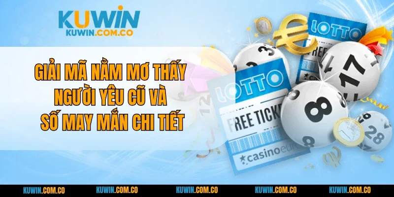Giải Mã Nằm Mơ Thấy Người Yêu Cũ Và Số May Mắn Chi Tiết