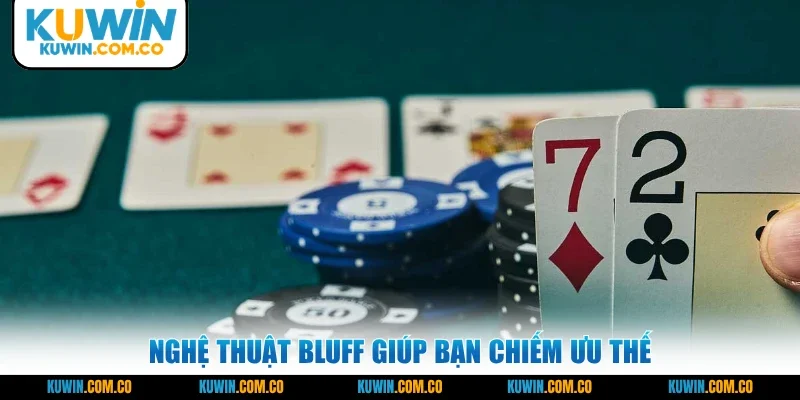 Nghệ thuật Bluff giúp bạn chiếm ưu thế