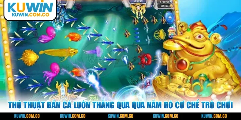 Thủ thuật bắn cá luôn thắng qua qua nắm rõ cơ chế trò chơi